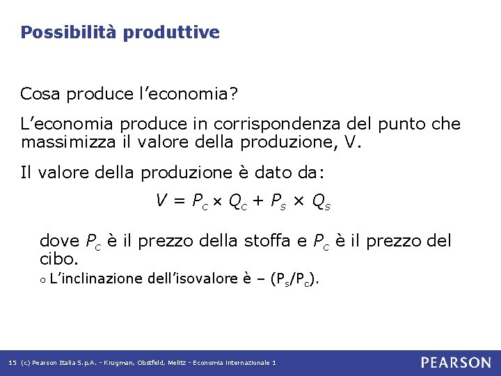 Possibilità produttive Cosa produce l’economia? L’economia produce in corrispondenza del punto che massimizza il Possibilità produttive Cosa produce l’economia? L’economia produce in corrispondenza del punto che massimizza il
