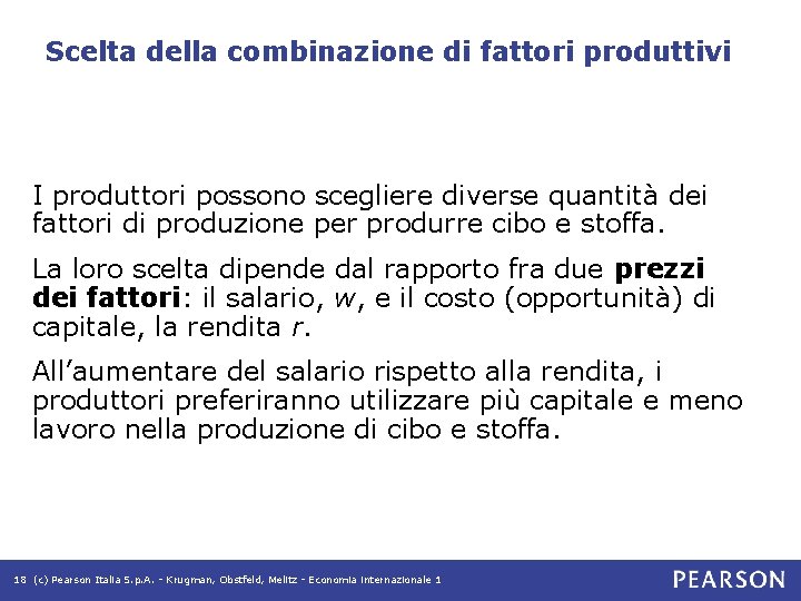 Scelta della combinazione di fattori produttivi I produttori possono scegliere diverse quantità dei fattori Scelta della combinazione di fattori produttivi I produttori possono scegliere diverse quantità dei fattori