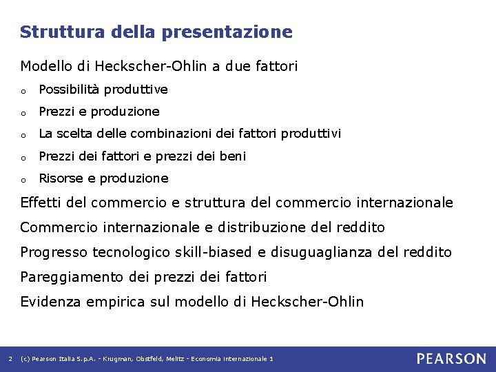 Struttura della presentazione Modello di Heckscher-Ohlin a due fattori o Possibilità produttive o Prezzi Struttura della presentazione Modello di Heckscher-Ohlin a due fattori o Possibilità produttive o Prezzi