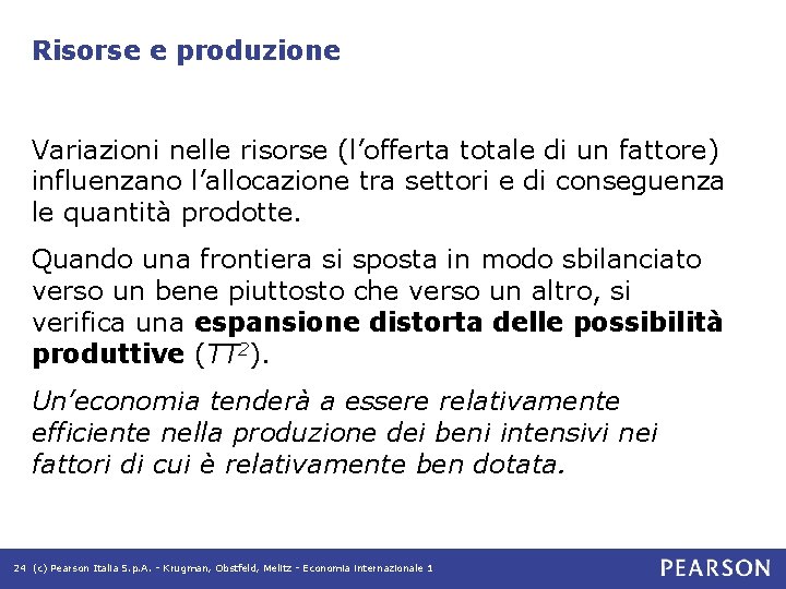 Risorse e produzione Variazioni nelle risorse (l’offerta totale di un fattore) influenzano l’allocazione tra Risorse e produzione Variazioni nelle risorse (l’offerta totale di un fattore) influenzano l’allocazione tra