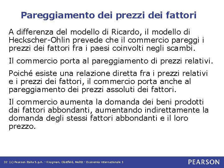 Pareggiamento dei prezzi dei fattori A differenza del modello di Ricardo, il modello di Pareggiamento dei prezzi dei fattori A differenza del modello di Ricardo, il modello di