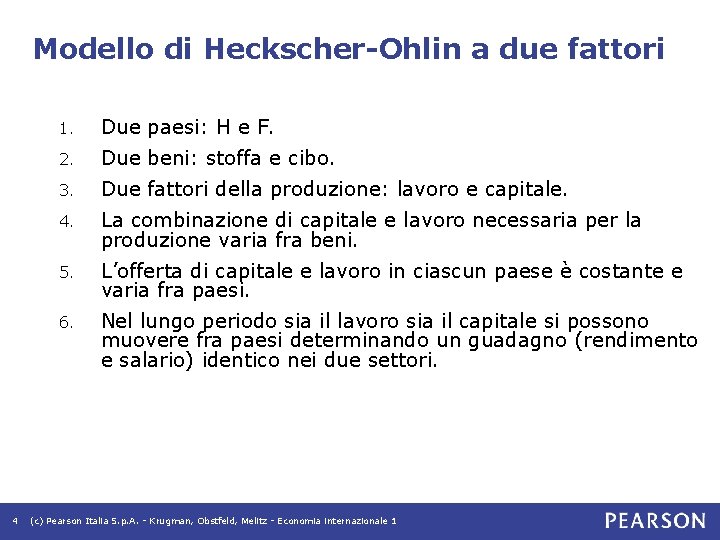 Modello di Heckscher-Ohlin a due fattori 4 1. Due paesi: H e F. 2. Modello di Heckscher-Ohlin a due fattori 4 1. Due paesi: H e F. 2.