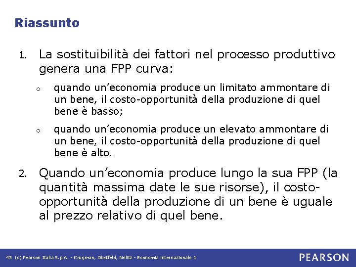Riassunto 1. 2. La sostituibilità dei fattori nel processo produttivo genera una FPP curva: Riassunto 1. 2. La sostituibilità dei fattori nel processo produttivo genera una FPP curva: