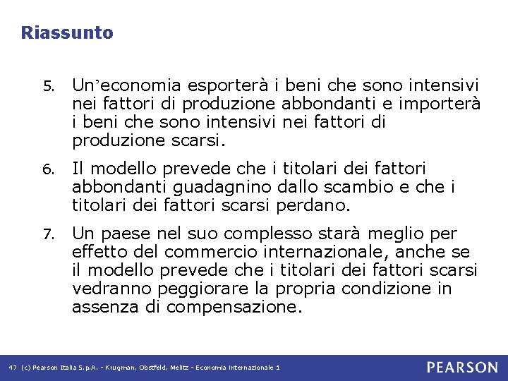Riassunto 5. Un’economia esporterà i beni che sono intensivi nei fattori di produzione abbondanti Riassunto 5. Un’economia esporterà i beni che sono intensivi nei fattori di produzione abbondanti