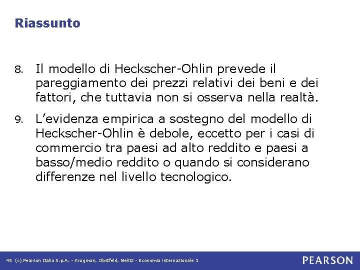 Riassunto 8. Il modello di Heckscher-Ohlin prevede il pareggiamento dei prezzi relativi dei beni Riassunto 8. Il modello di Heckscher-Ohlin prevede il pareggiamento dei prezzi relativi dei beni