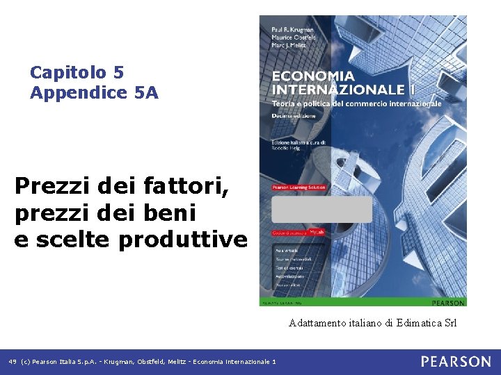 Capitolo 5 Appendice 5 A Prezzi dei fattori, prezzi dei beni e scelte produttive Capitolo 5 Appendice 5 A Prezzi dei fattori, prezzi dei beni e scelte produttive