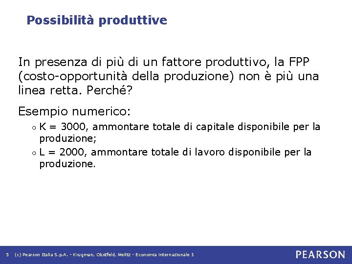 Possibilità produttive In presenza di più di un fattore produttivo, la FPP (costo-opportunità della Possibilità produttive In presenza di più di un fattore produttivo, la FPP (costo-opportunità della