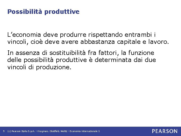 Possibilità produttive L’economia deve produrre rispettando entrambi i vincoli, cioè deve avere abbastanza capitale Possibilità produttive L’economia deve produrre rispettando entrambi i vincoli, cioè deve avere abbastanza capitale