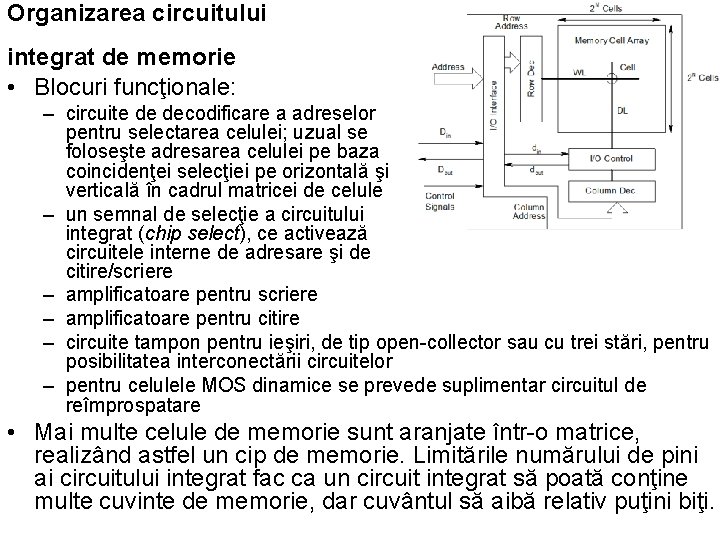 Organizarea circuitului integrat de memorie • Blocuri funcţionale: – circuite de decodificare a adreselor Organizarea circuitului integrat de memorie • Blocuri funcţionale: – circuite de decodificare a adreselor