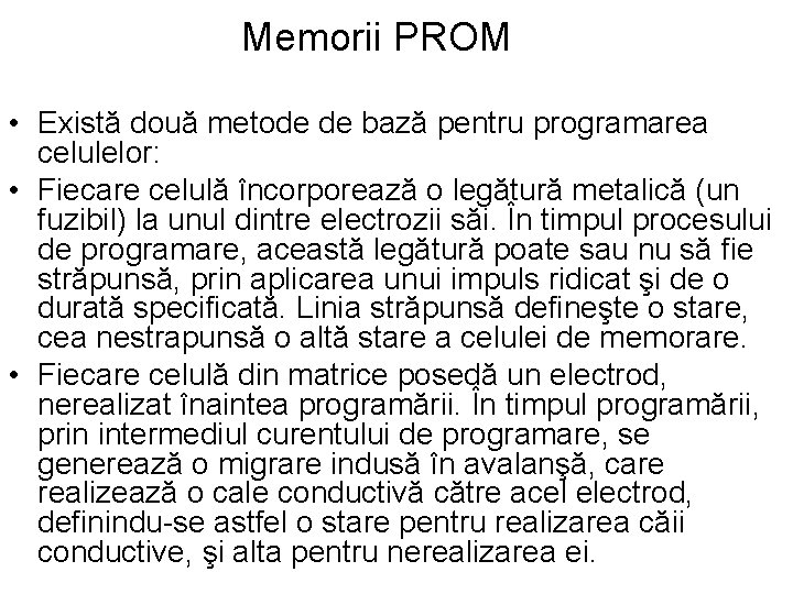 Memorii PROM • Există două metode de bază pentru programarea celulelor: • Fiecare celulă Memorii PROM • Există două metode de bază pentru programarea celulelor: • Fiecare celulă