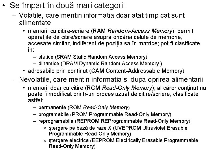 • Se împart în două mari categorii: – Volatile, care mentin informatia doar • Se împart în două mari categorii: – Volatile, care mentin informatia doar
