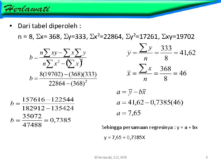  • Dari tabel diperoleh : n = 8, x= 368, y=333, x 2=22864,