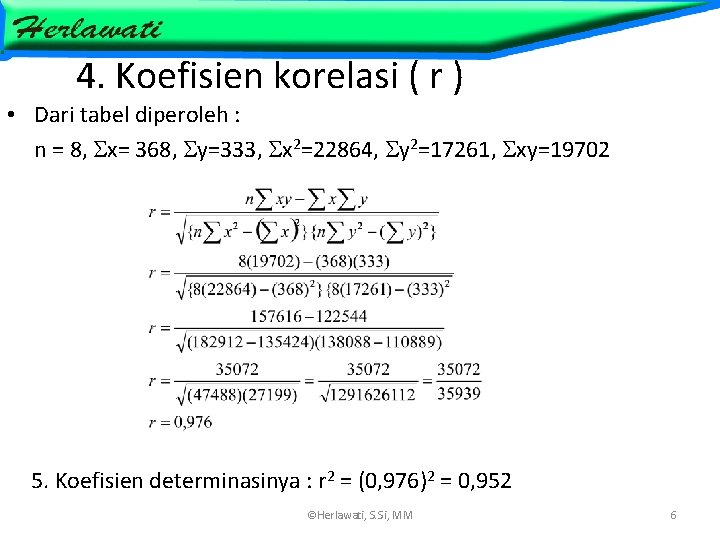 4. Koefisien korelasi ( r ) • Dari tabel diperoleh : n = 8,