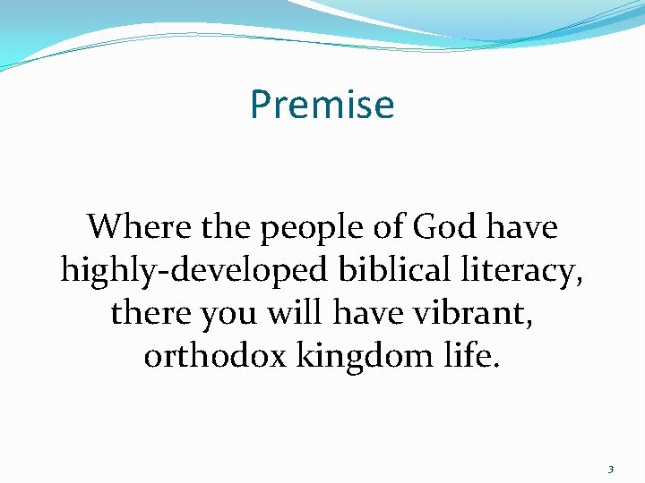 Premise Where the people of God have highly-developed biblical literacy, there you will have