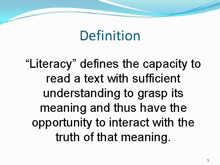 Definition “Literacy” defines the capacity to read a text with sufficient understanding to grasp