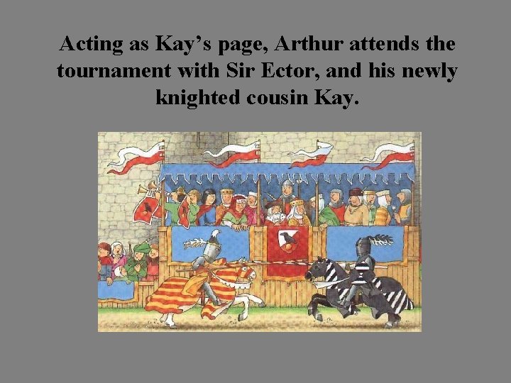 Acting as Kay’s page, Arthur attends the tournament with Sir Ector, and his newly