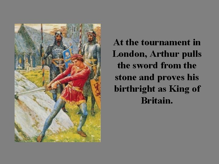 At the tournament in London, Arthur pulls the sword from the stone and proves