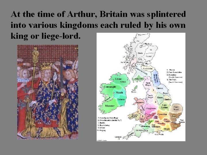 At the time of Arthur, Britain was splintered into various kingdoms each ruled by