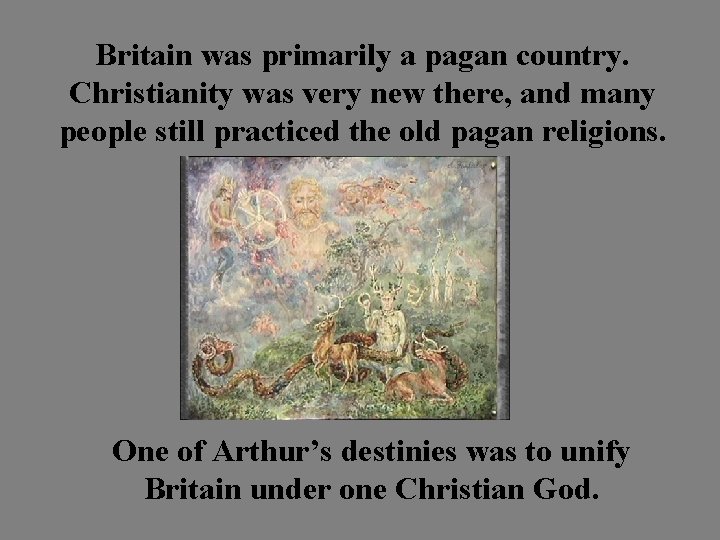 Britain was primarily a pagan country. Christianity was very new there, and many people