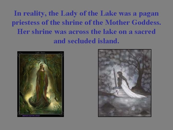 In reality, the Lady of the Lake was a pagan priestess of the shrine