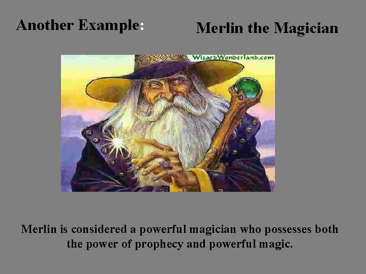 Another Example: Merlin the Magician Merlin is considered a powerful magician who possesses both