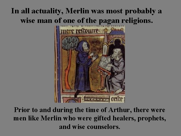 In all actuality, Merlin was most probably a wise man of one of the