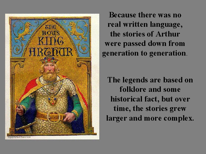 Because there was no real written language, the stories of Arthur were passed down