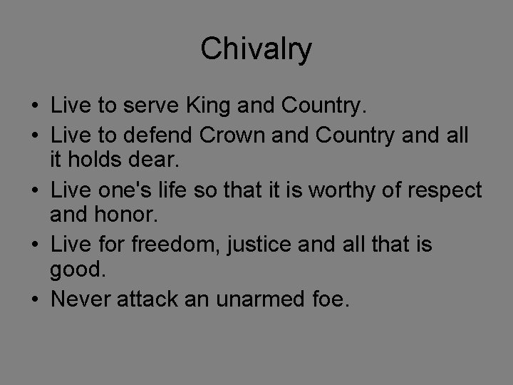 Chivalry • Live to serve King and Country. • Live to defend Crown and