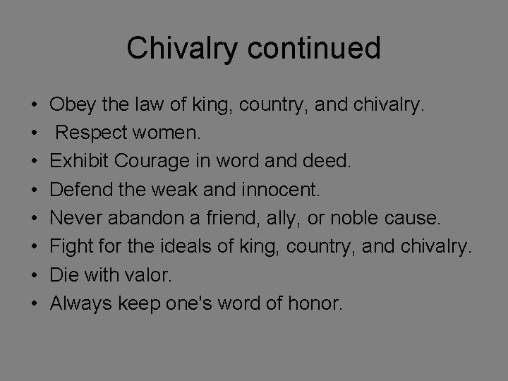 Chivalry continued • • Obey the law of king, country, and chivalry. Respect women.