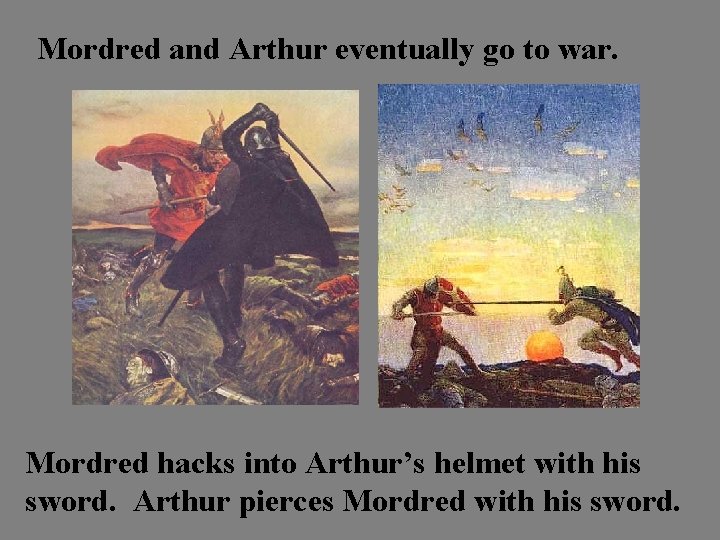 Mordred and Arthur eventually go to war. Mordred hacks into Arthur’s helmet with his
