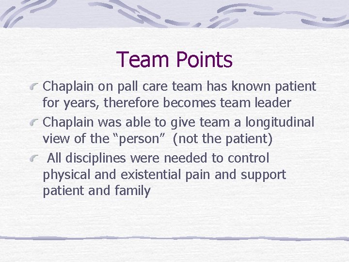 Team Points Chaplain on pall care team has known patient for years, therefore becomes Team Points Chaplain on pall care team has known patient for years, therefore becomes