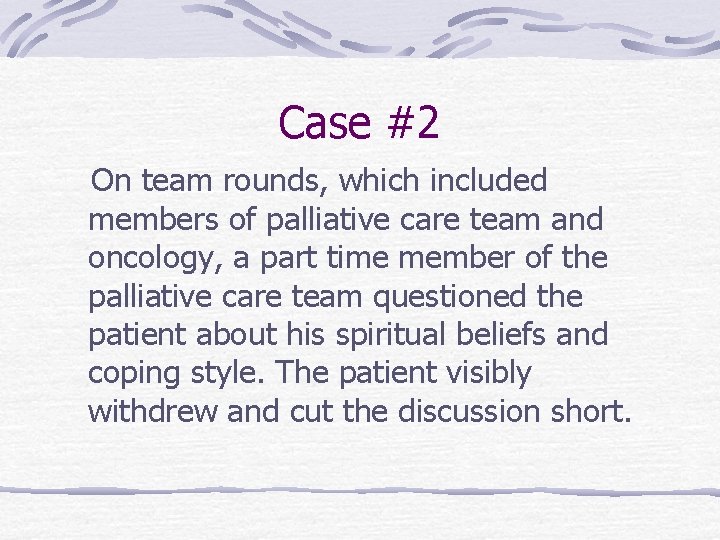 Case #2 On team rounds, which included members of palliative care team and oncology, Case #2 On team rounds, which included members of palliative care team and oncology,