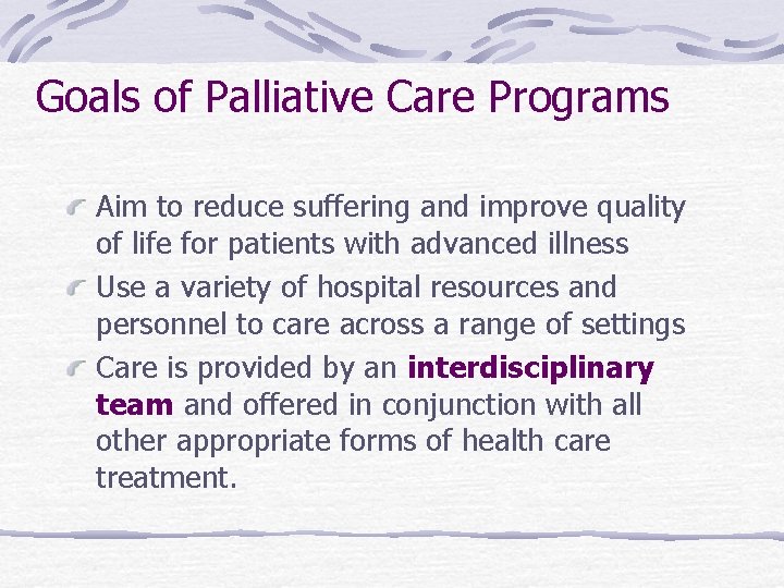 Goals of Palliative Care Programs Aim to reduce suffering and improve quality of life Goals of Palliative Care Programs Aim to reduce suffering and improve quality of life