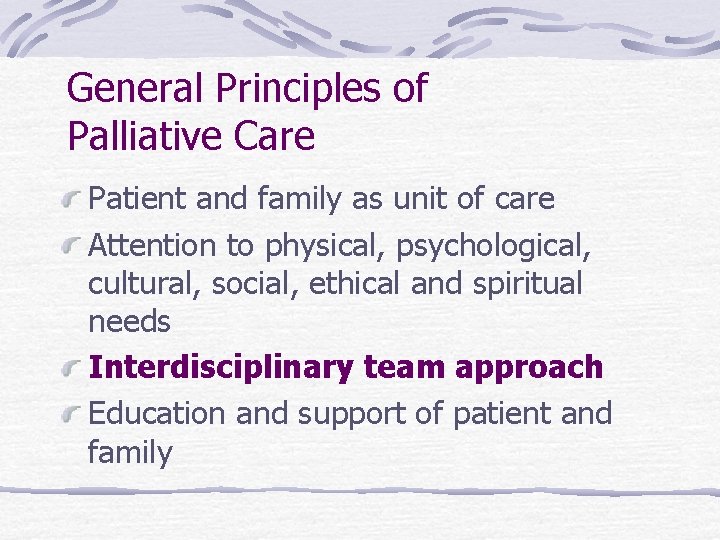 General Principles of Palliative Care Patient and family as unit of care Attention to General Principles of Palliative Care Patient and family as unit of care Attention to