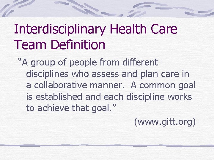 Interdisciplinary Health Care Team Definition “A group of people from different disciplines who assess Interdisciplinary Health Care Team Definition “A group of people from different disciplines who assess