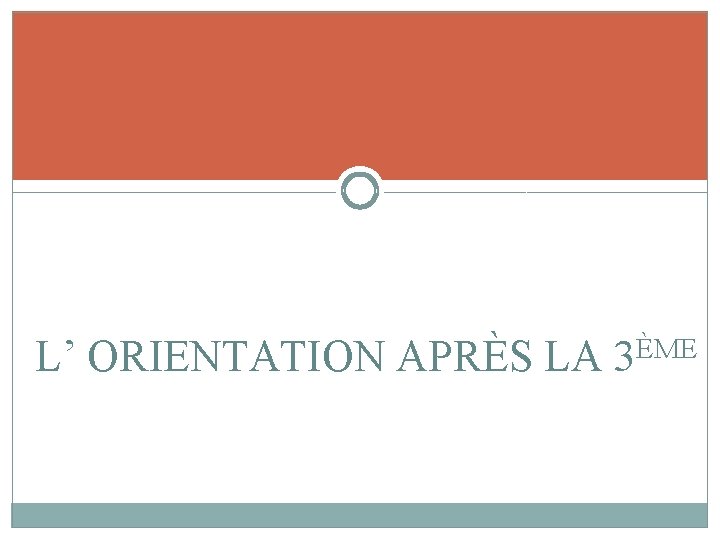 L’ ORIENTATION APRÈS LA 3ÈME 