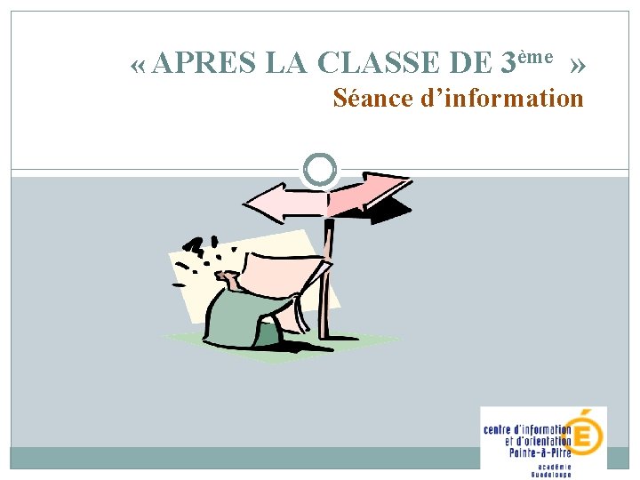  « APRES LA CLASSE DE 3ème » Séance d’information 