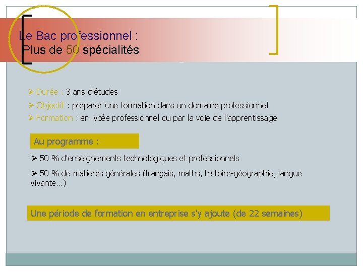 Le Bac professionnel : Plus de 50 spécialités Ø Durée : 3 ans d'études