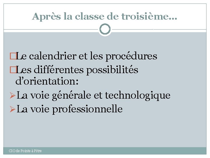 Après la classe de troisième… �Le calendrier et les procédures �Les différentes possibilités d’orientation: