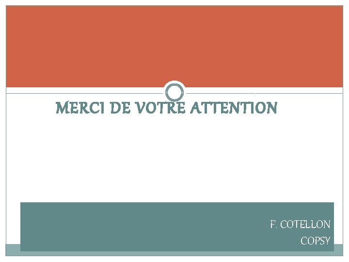 MERCI DE VOTRE ATTENTION F. COTELLON COPSY 