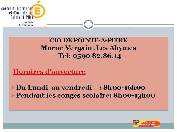 CIO DE POINTE-A-PITRE Morne Vergain , Les Abymes Tel: 0590 82. 86. 14 Horaires