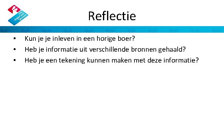 Reflectie • • • Kun je je inleven in een horige boer? Heb je