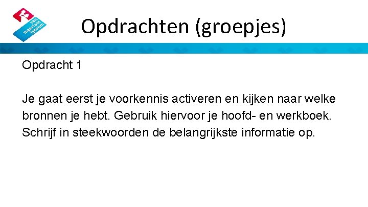 Opdrachten (groepjes) Opdracht 1 Je gaat eerst je voorkennis activeren en kijken naar welke