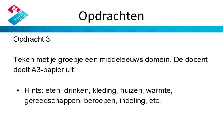 Opdrachten Opdracht 3 Teken met je groepje een middeleeuws domein. De docent deelt A