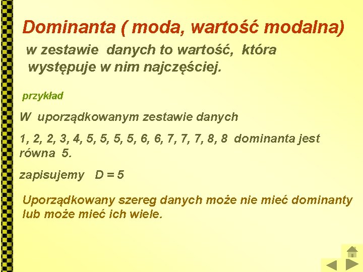 Dominanta ( moda, wartość modalna) w zestawie danych to wartość, która występuje w nim