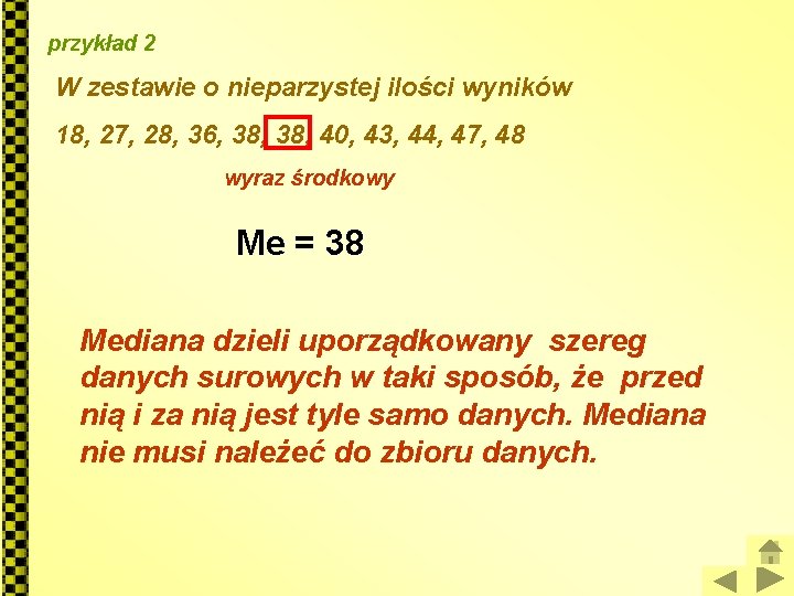 przykład 2 W zestawie o nieparzystej ilości wyników 18, 27, 28, 36, 38, 40,