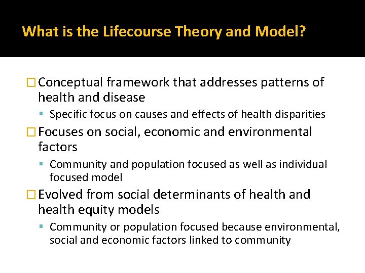 What is the Lifecourse Theory and Model? � Conceptual framework that addresses patterns of