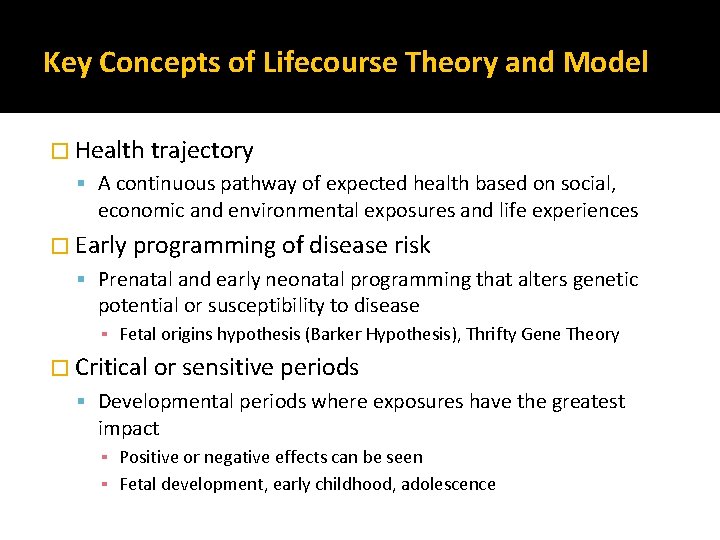 Key Concepts of Lifecourse Theory and Model � Health trajectory A continuous pathway of