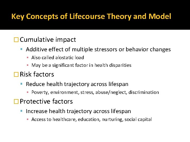 Key Concepts of Lifecourse Theory and Model � Cumulative impact Additive effect of multiple