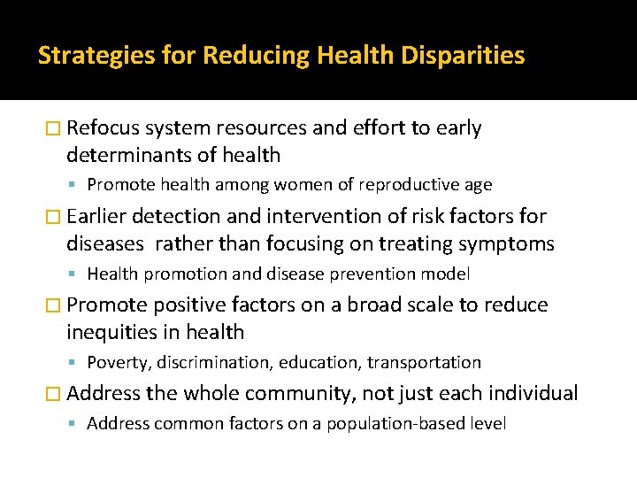 Strategies for Reducing Health Disparities � Refocus system resources and effort to early determinants